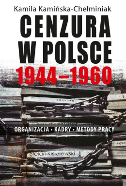 Cenzura w Polsce 1944 - 1960. Organizacja - kadry - metody pracy