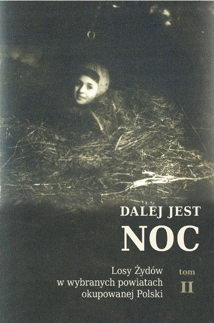 Dalej jest noc...Losy Żydów w wybranych powiatach okupowanej Polski Tom I i II Dalej jest noc...Losy Żydów w wybranych powiatach okupowanej Polski Tom I i II