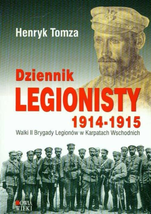 Dziennik legionisty 1914-1915. Walki II Brygady Legionów w Karpatach Wschodnich Dziennik legionisty 1914-1915. Walki II Brygady Legionów w Karpatach Wschodnich