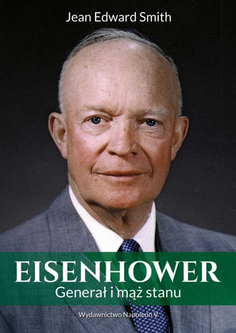 Eisenhower. Generał i mąż stanu Eisenhower. Generał i mąż stanu