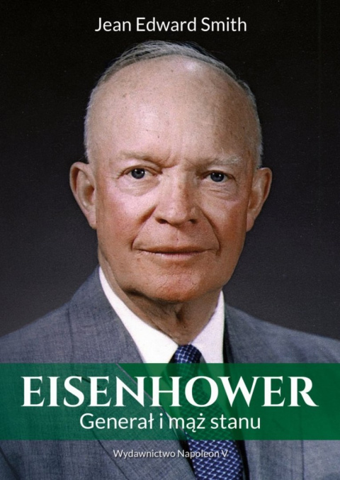 Eisenhower. Generał i mąż stanu Eisenhower. Generał i mąż stanu