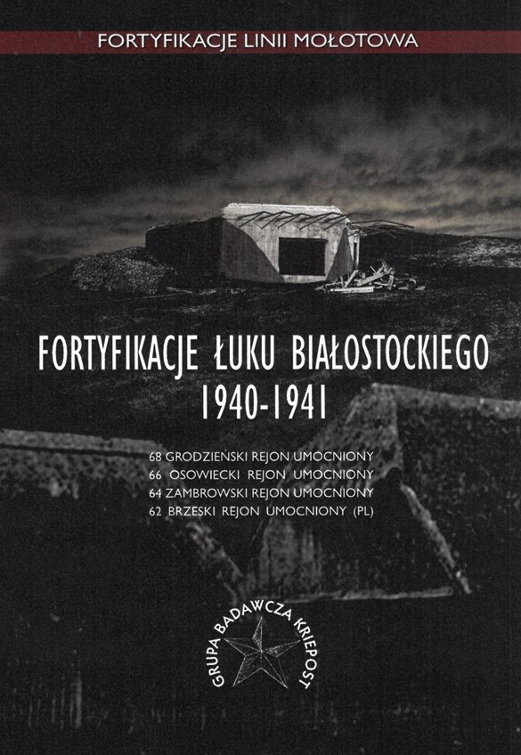 Fortyfikacje Łuku Białostockiego 1940-1941 Fortyfikacje Łuku Białostockiego 1940-1941