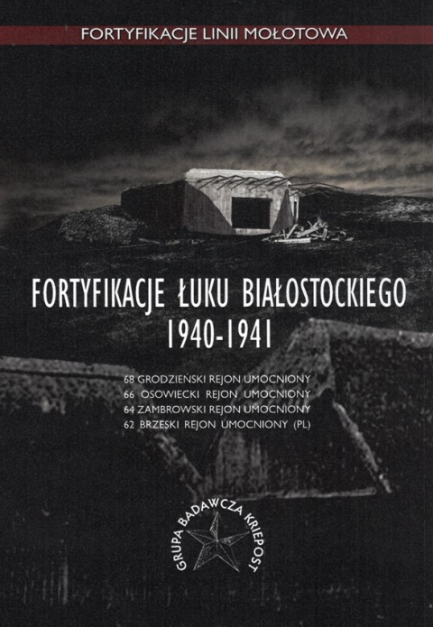 Fortyfikacje Łuku Białostockiego 1940-1941 Fortyfikacje Łuku Białostockiego 1940-1941