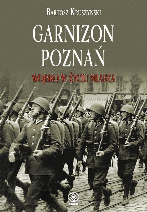 Garnizon Poznań w II Rzeczypospolitej. Wojsko w życiu miasta