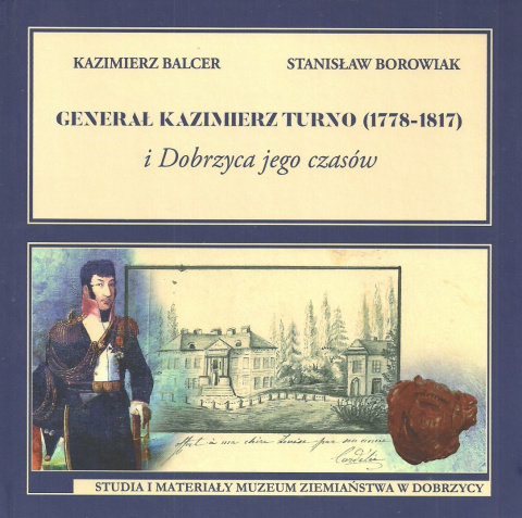 Generał Kazimierz Turno (1778-1817) i Dobrzyca jego czasów Generał Kazimierz Turno (1778-1817) i Dobrzyca jego czasów
