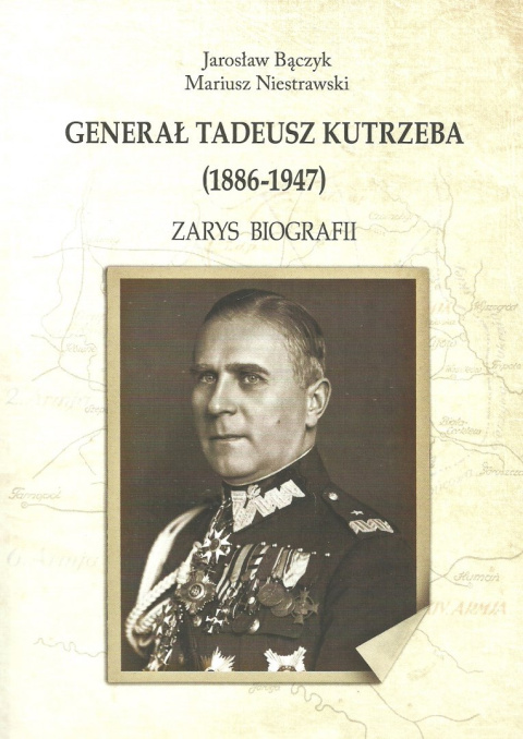 Generał Tadeusz Kutrzeba (1886-1947) Zarys biografii Generał Tadeusz Kutrzeba (1886-1947) Zarys biografii