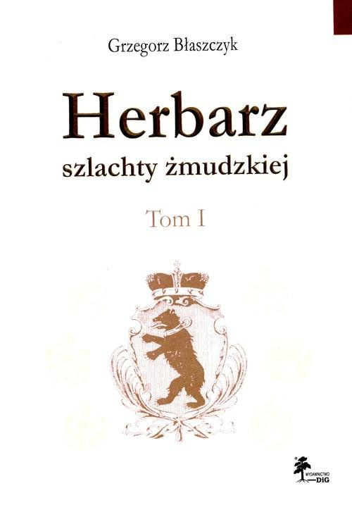 Herbarz szlachty żmudzkiej Tom I Herbarz szlachty żmudzkiej Tom I