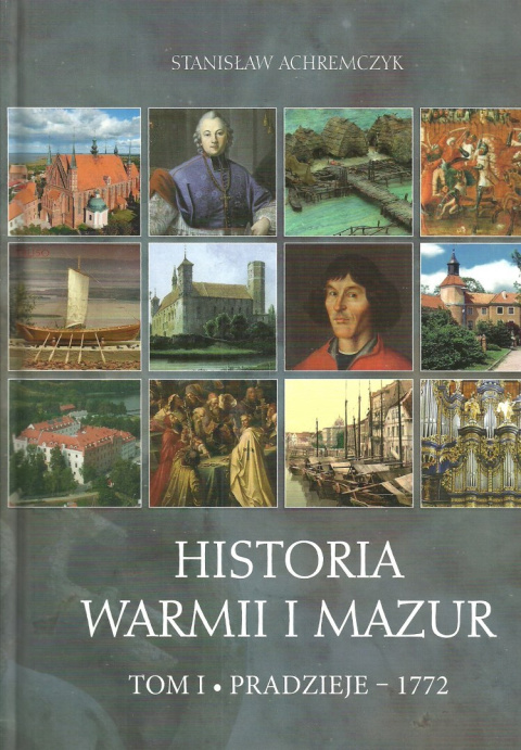 Historia Warmii i Mazur Tom I. Pradzieje-1772 Tom II. 1772-2018 Historia Warmii i Mazur Tom I. Pradzieje-1772 Tom II. 1772-2018