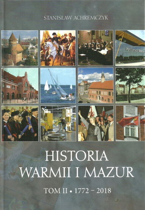 Historia Warmii i Mazur Tom I. Pradzieje-1772 Tom II. 1772-2018 Historia Warmii i Mazur Tom I. Pradzieje-1772 Tom II. 1772-2018