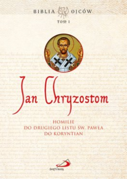 Jan Chryzostom. Homilie do drugiego listu św. Pawła do Koryntian. Biblia Ojców tom 1