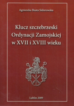 Klucz szczebrzeski Ordynacji Zamojskiej w XVII i VIII wieku