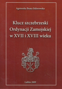 Klucz szczebrzeski Ordynacji Zamojskiej w XVII i VIII wieku