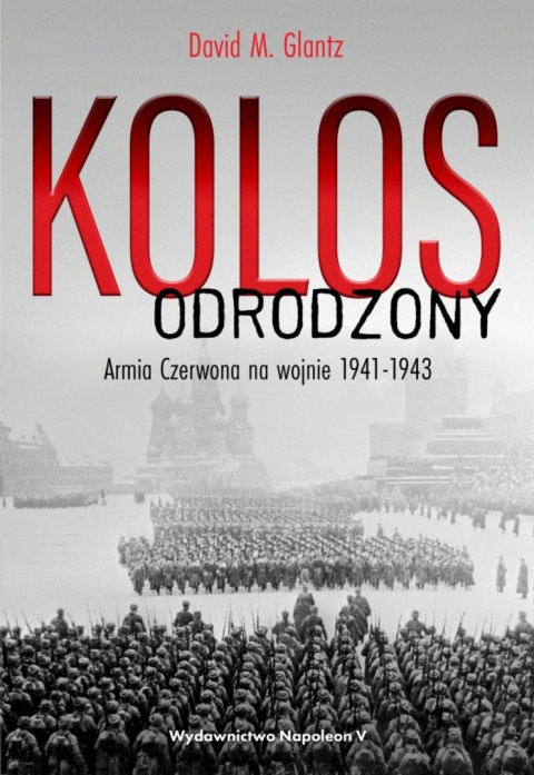 Kolos odrodzony. Armia Czerwona na wojnie 1941-1943 Kolos odrodzony. Armia Czerwona na wojnie 1941-1943