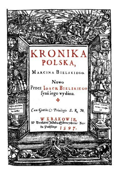 Kronika Polska Marcina Bielskiego 1597 Kronika Polska Marcina Bielskiego 1597