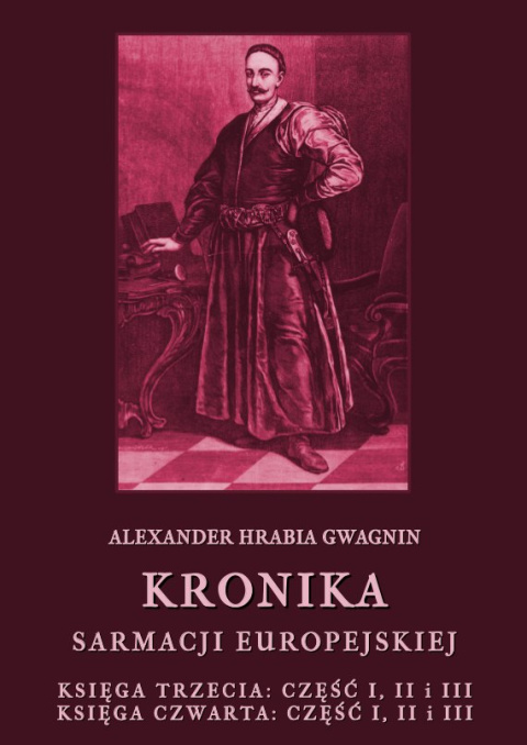 Kronika Sarmacji Europejskiej. Księga trzecia część I, II i III. Księga czwarta część I, II i III