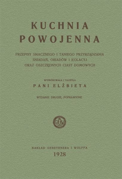 Kuchnia powojenna Elżbieta Kiewnarska. Przepisy smacznego i taniego przyrządzania śniadań, obiadów i kolacyj oraz oszczędnych