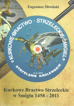 Kurkowe Bractwo Strzeleckie w Śmiglu 1458-2011