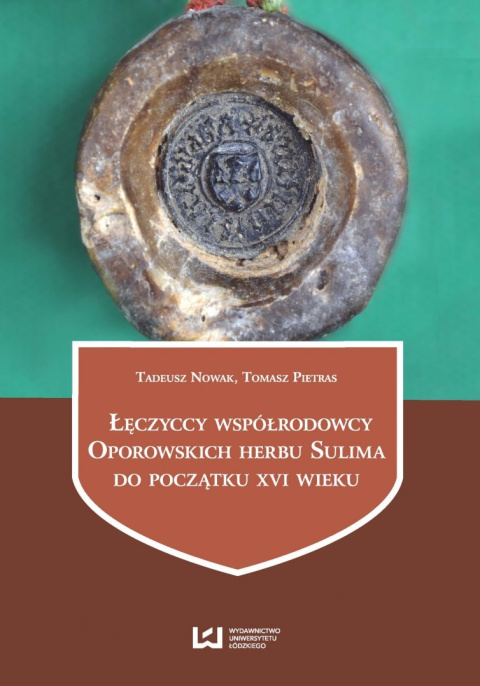 Łęczyccy współrodowcy Oporowskich herbu Sulima do początku XVI wieku Łęczyccy współrodowcy Oporowskich herbu Sulima do początku XVI wieku