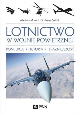 Lotnictwo w wojnie powietrznej. Koncepcje-Historia-Teraźniejszość