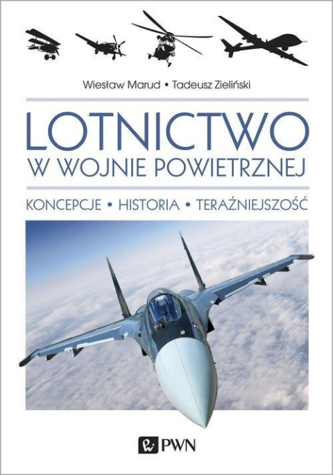 Lotnictwo w wojnie powietrznej. Koncepcje-Historia-Teraźniejszość Lotnictwo w wojnie powietrznej. Koncepcje-Historia-Teraźniejszość