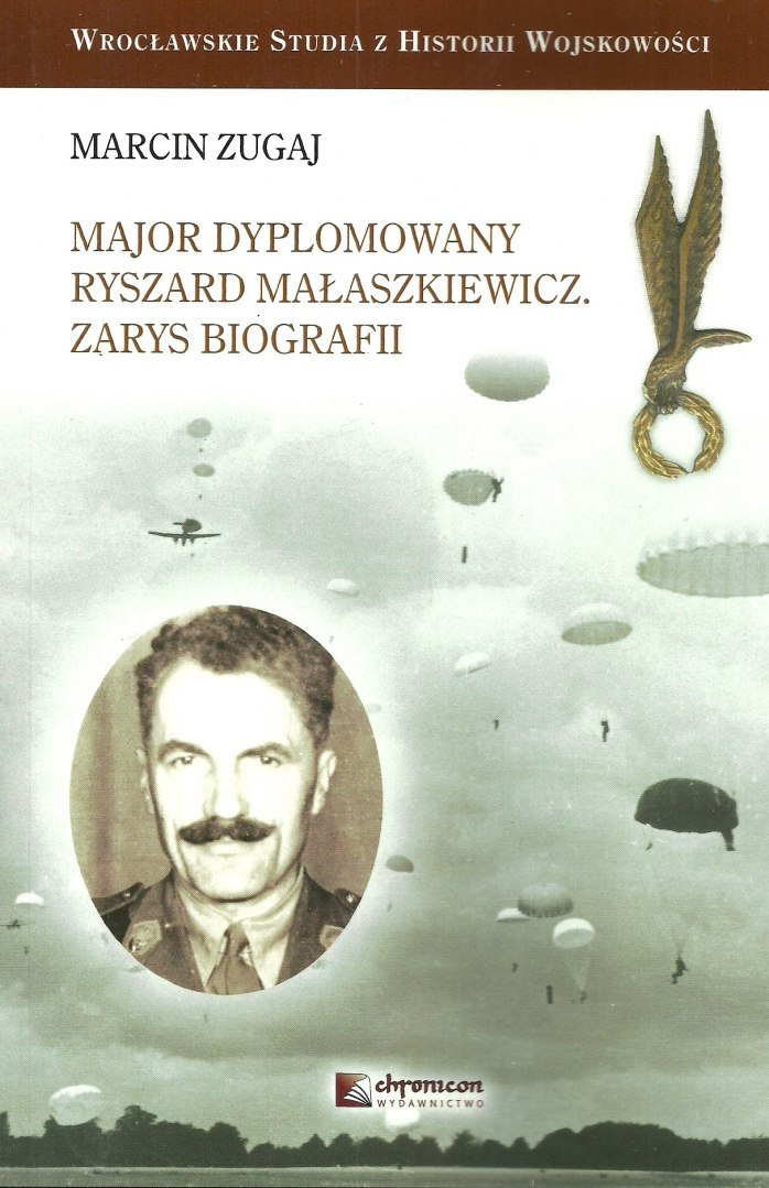 Major dyplomowany Ryszard Małaszkiewicz. Zarys biografii Major dyplomowany Ryszard Małaszkiewicz. Zarys biografii