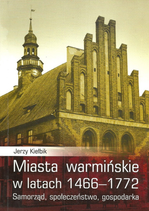 Miasta warmińskie w latach 1466-1772. Samorząd, społeczeństwo, gospodarka