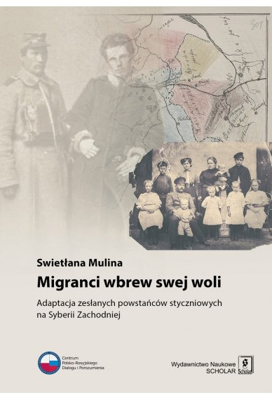 Migranci wbrew swej woli. Adaptacja zesłanych powstańców styczniowych na Syberii Zachodniej