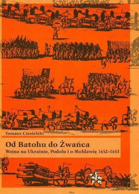 Od Batohu do Żwańca. Wojna na Ukrainie, Podolu i o Mołddawię 1652-1653