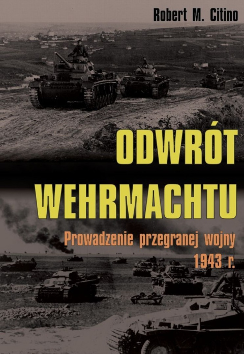 Odwrót Wehrmachtu. Prowadzenie przegranej wojny 1943 r. Odwrót Wehrmachtu. Prowadzenie przegranej wojny 1943 r.