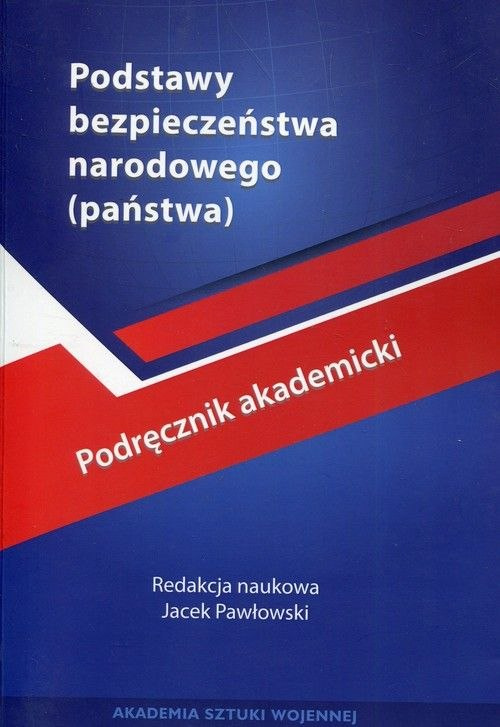 Podstawy bezpieczeństwa narodowego (państwa). Podręcznik akademicki Podstawy bezpieczeństwa narodowego (państwa). Podręcznik akademicki