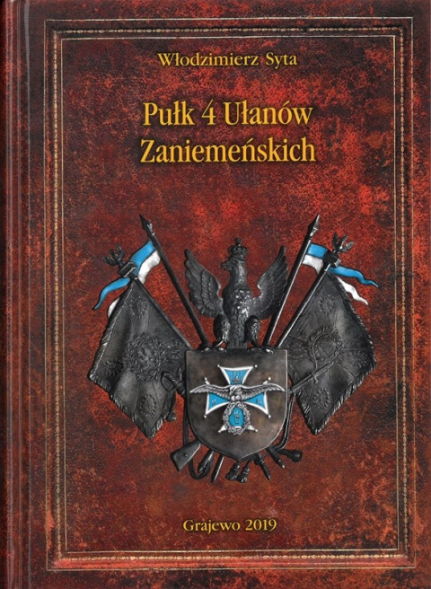 Pułk 4 Ułanów Zaniemeńskich. Historia pisana wspomnieniami ułanów i ich rodzin Pułk 4 Ułanów Zaniemeńskich. Historia pisana wspomnieniami ułanów i ich rodzin