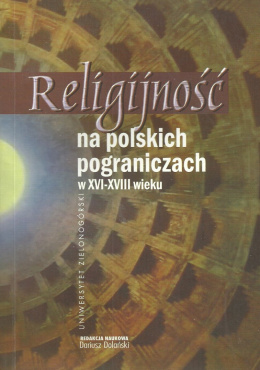 Religijność na polskich pograniczach w XVI-XVIII wieku
