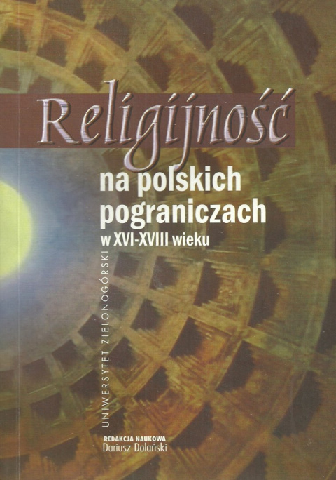 Religijność na polskich pograniczach w XVI-XVIII wieku Religijność na polskich pograniczach w XVI-XVIII wieku