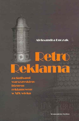 Retro reklama. Za kulisami warszawskiego biznesu reklamowego w XIX wieku