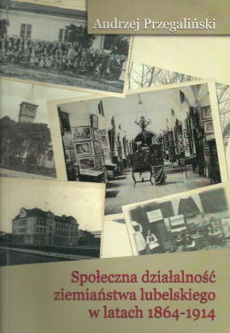 Społeczna działalność ziemiaństwa lubelskiego w latach 1864-1914