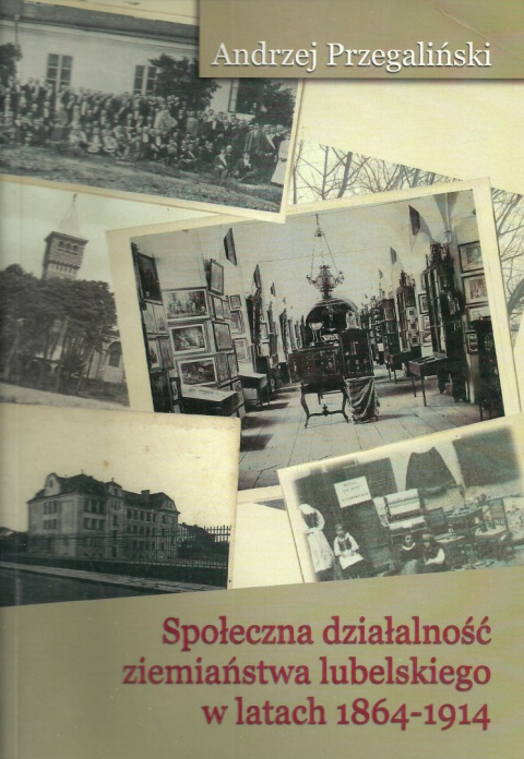 Społeczna działalność ziemiaństwa lubelskiego w latach 1864-1914 Społeczna działalność ziemiaństwa lubelskiego w latach 1864-1914