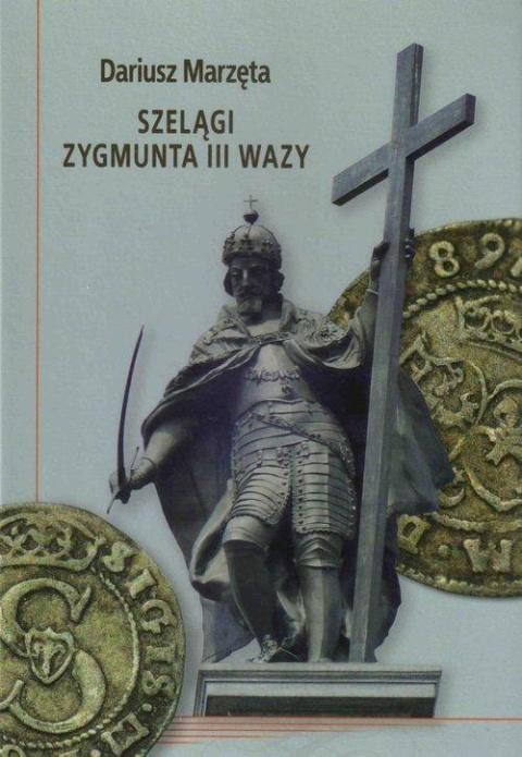 Szelągi Zygmunta III Wazy Szelągi Zygmunta III Wazy