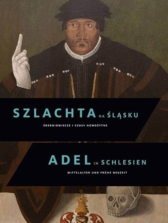 Szlachta na Śląsku. Średniowiecze i czasy nowożytne Szlachta na Śląsku. Średniowiecze i czasy nowożytne