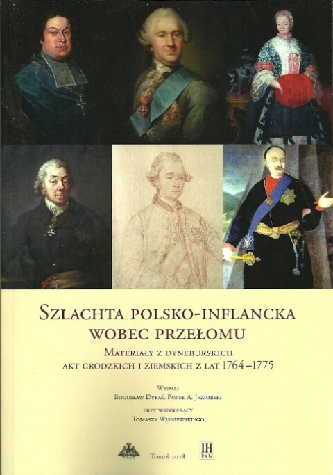 Szlachta polsko-inflancka wobec przełomu. Materiały z Dyneburskich Akt Grodzkich i Ziemskich z lat 1764-1775 Szlachta polsko-inflancka wobec przełomu. Materiały z Dyneburskich Akt Grodzkich i Ziemskich z lat 1764-1775
