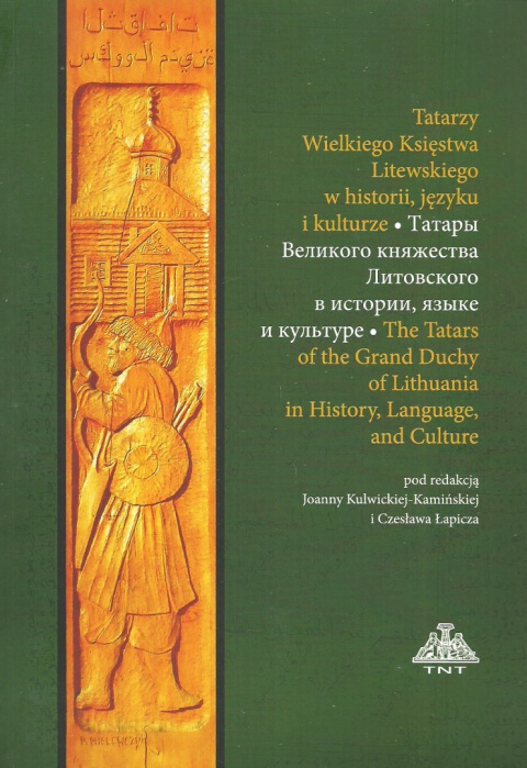 Tatarzy Wielkiego Księstwa Litewskiego w historii, języku i kulturze Tatarzy Wielkiego Księstwa Litewskiego w historii, języku i kulturze