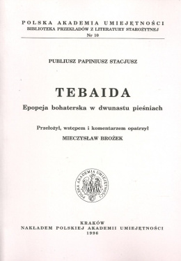 Tebaida. Epopeja bohaterska w dwunastu pieśniach. Publiusz Papiniusz Stacjusz