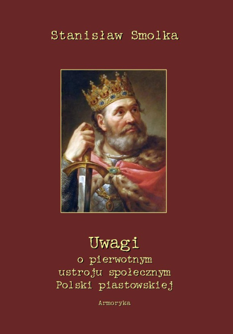 Uwagi o pierwotnym ustroju społecznym Polski piastowskiej Stanisław Smolka