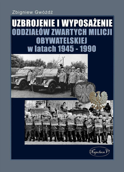 Uzbrojenie i wyposażenie oddziałów zwartych Milicji Obywatelskiej w latach 1945-1990 Uzbrojenie i wyposażenie oddziałów zwartych Milicji Obywatelskiej w latach 1945-1990