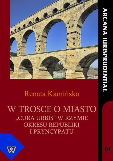 W trosce o miasto "Cura Urbis" w Rzymie okresu republiki i pryncypatu W trosce o miasto "Cura Urbis" w Rzymie okresu republiki i pryncypatu