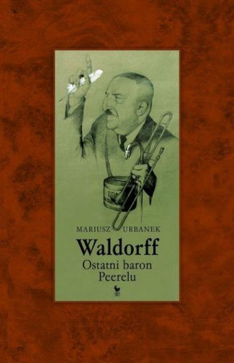 Waldorff. Ostatni baron Peerelu Waldorff. Ostatni baron Peerelu