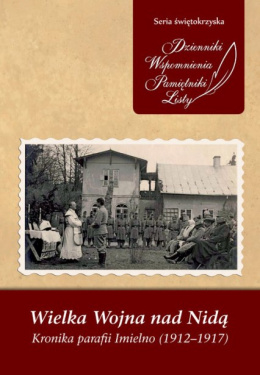 Wielka Wojna nad Nidą. Kronika parafii Imielno (1912-1917)