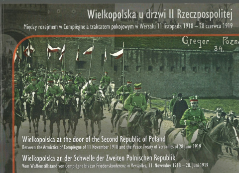 Wielkopolska u drzwi II Rzeczpospolitej. Między rozejmem w Campiegne a traktatem pokojowym w Wersalu ...