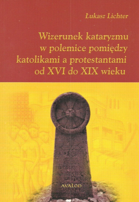 Wizerunek kataryzmu w polemice pomiędzy katolikami a protestantami od XVI do XIX wieku