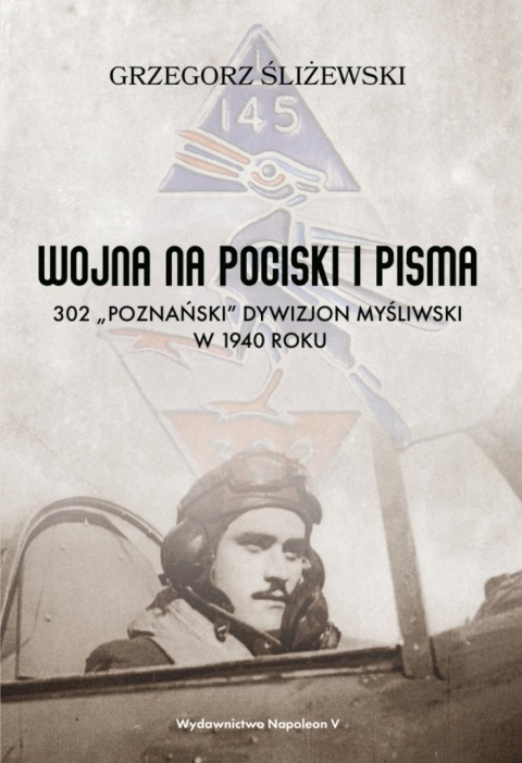 Wojna na pociski i pisma. 302 „Poznański” Dywizjon Myśliwski w 1940 roku