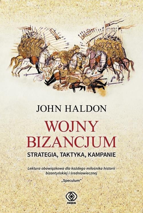 Wojny Bizancjum. Strategia, taktyka, kampanie Wojny Bizancjum. Strategia, taktyka, kampanie